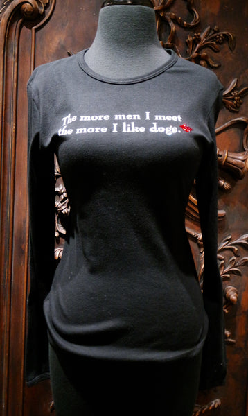 "The More Men I Meet The More I Like Dogs" Long Sleeve Tee Shirt