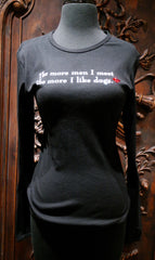 "The More Men I Meet The More I Like Dogs" Long Sleeve Tee Shirt